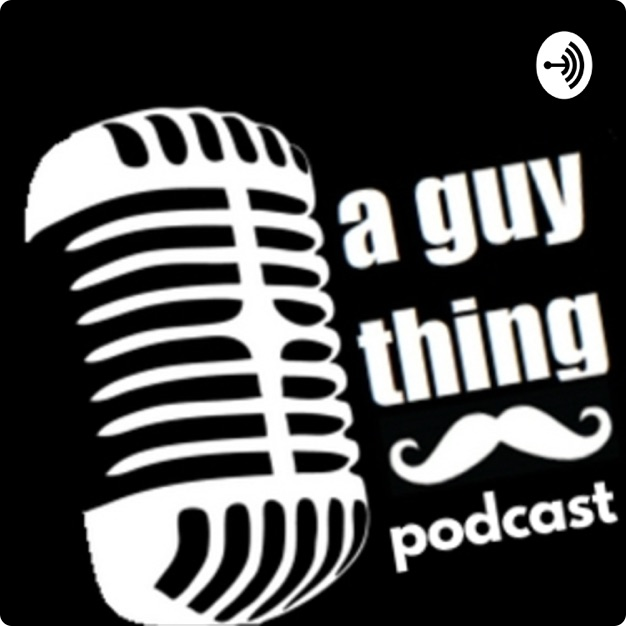 A Guy Thing Podcast Ep. 40