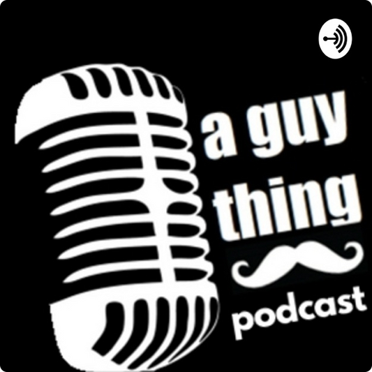 A Guy Thing Podcast Ep. 40